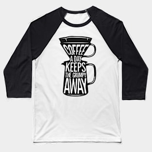 Coffee a day keeps the grumpy away. Coffee lover gift idea. Baseball T-Shirt